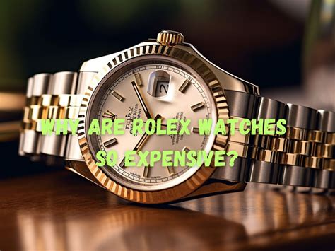 why are rolex watches so expensive